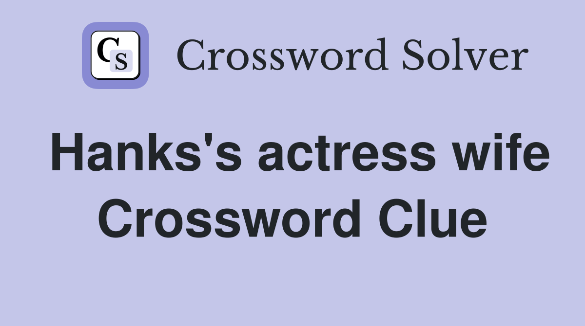 Hanks's actress wife Crossword Clue Answers Crossword Solver